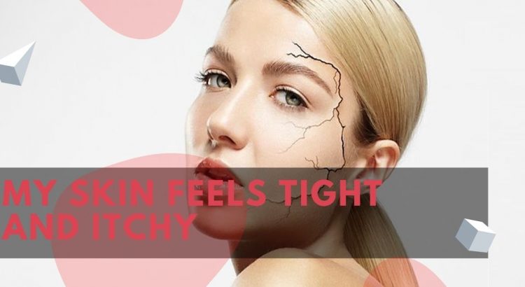My Skin Feels Tight And Itchy